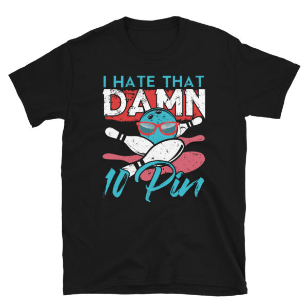 I Hate That Damn 10 Pin T-shirt