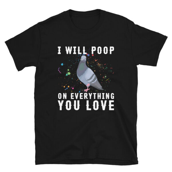 I Will Poop on Everything You Love T-Shirt