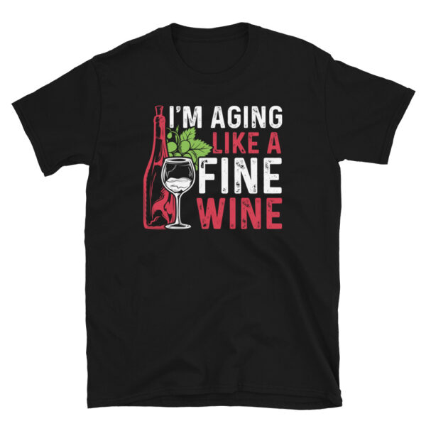 Im Aging Like A Fine Wine T-Shirt