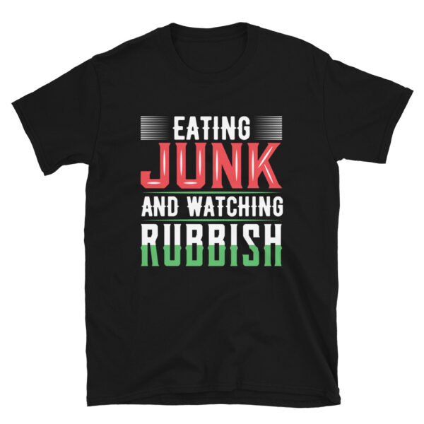 Im Eating Junk and Watching Rubbish T-Shirt
