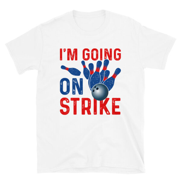 I'm Going On Strike T-Shirt