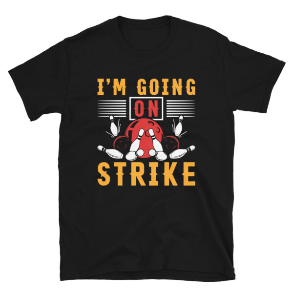 I'm Going On Strike T-shirt