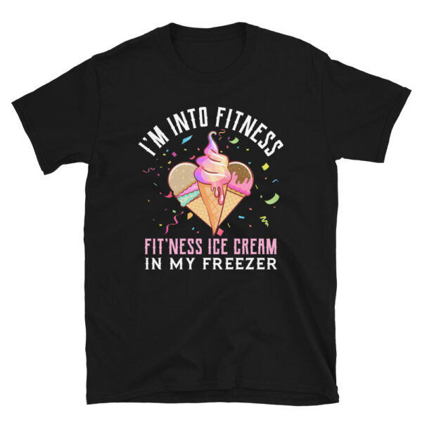 I'm Into Fitness Fit'Ness Ice Cream In My Freezer T-Shirt