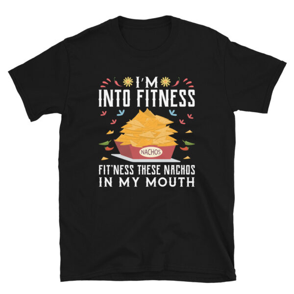 Im Into Fitness These Nachos In My Mouth T-Shirt