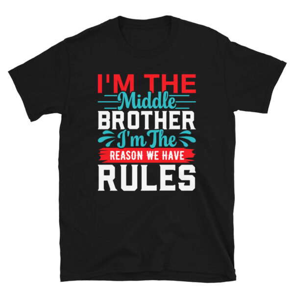I'm The Middle Brother I'm The Reason We Have Rules T-Shirt