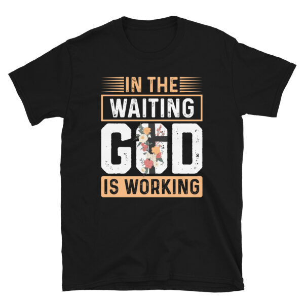 In the Waiting God is Working T-shirt