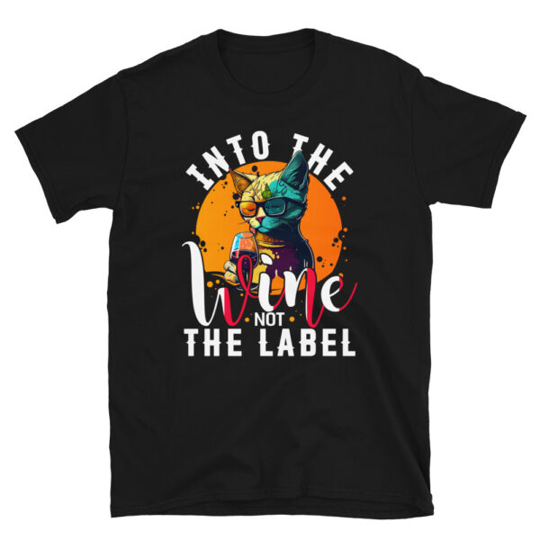 Into the Wine Not the Label T-Shirt