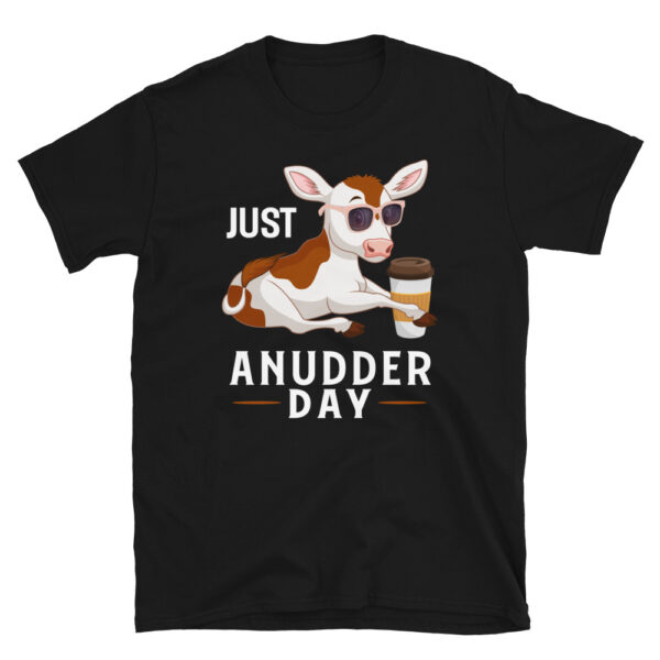Just AnUDDER Day T-Shirt