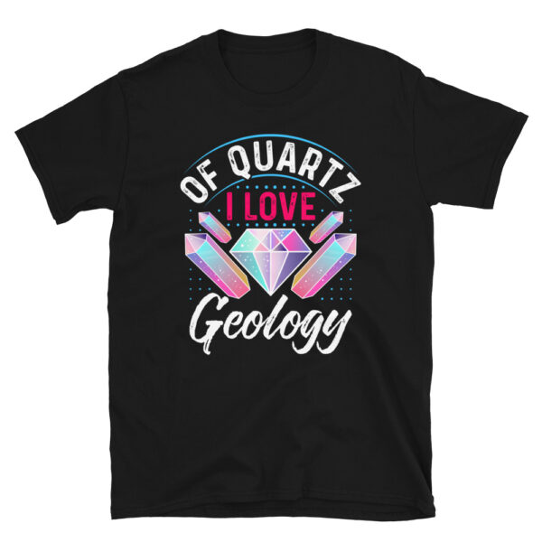 Of Quartz I Love Geology T-Shirt