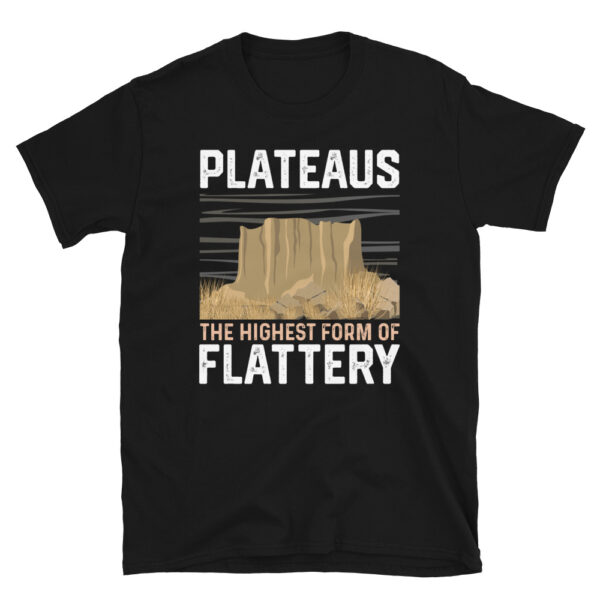 Plateaus the Highest Form of Flattery T-Shirt