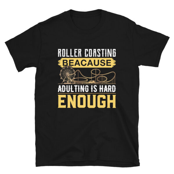 Roller Coasting Because Adulting Is Hard Enough T-Shirt