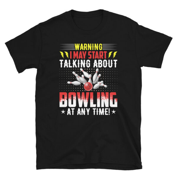 Warning I May Start Talking About Bowling At Any Time T-shirt