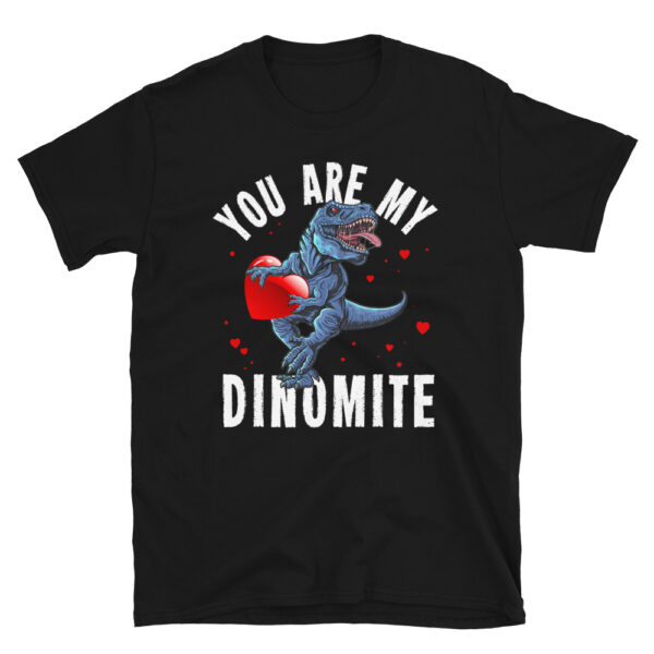 You are My Dinomite T-Shirt