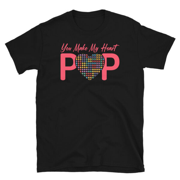 You Make My Heart Pop T-Shirt