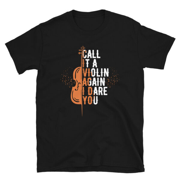 Call It A Violin Again I Dare You T-Shirt