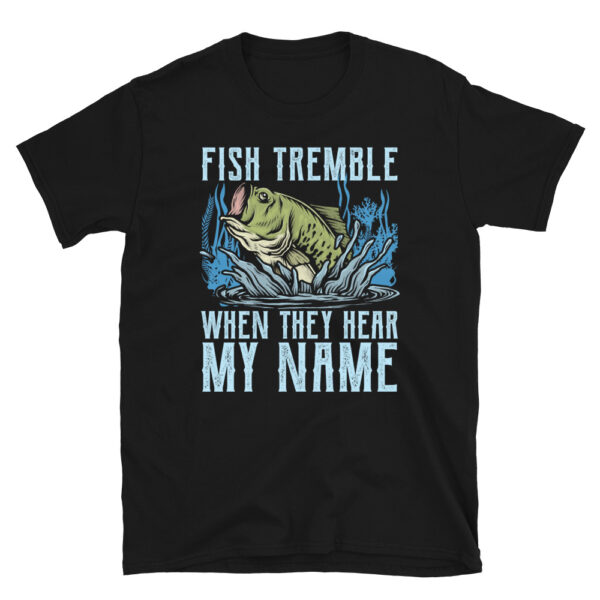 Fish Tremble When They Hear My Name T-Shirt