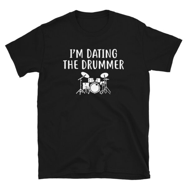I'm Dating The Drummer T-Shirt
