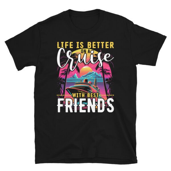 Life is Better on a Cruise with Best Friends T-Shirt