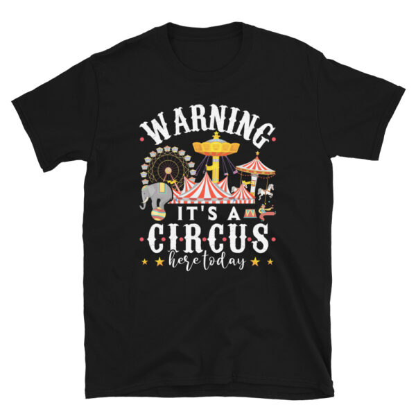 Warning Its a Circus Here Today T-Shirt