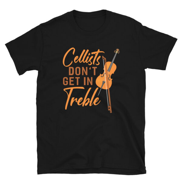 Cellists Don't Get In Treble Shirt