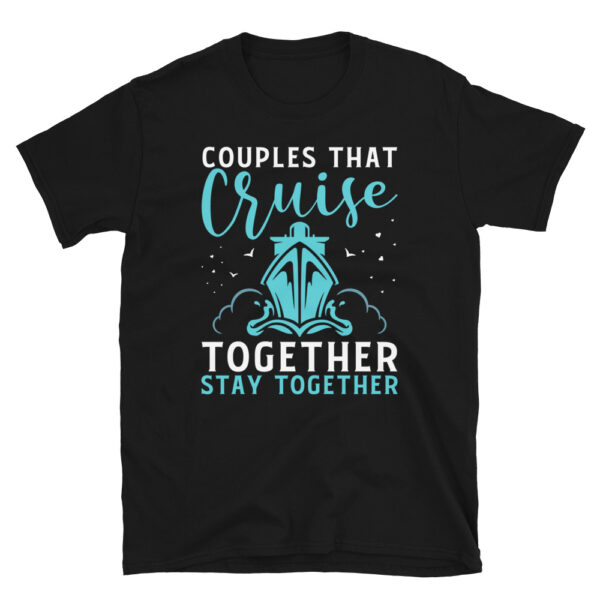 Couples That Cruise Together Stay Together Shirt