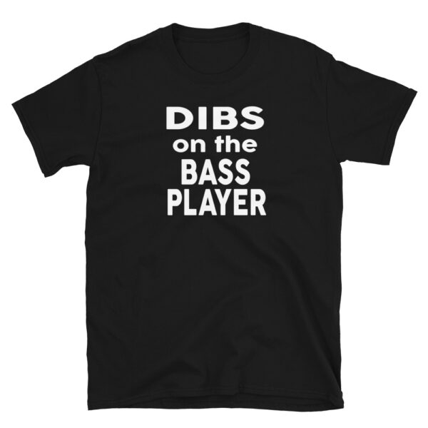 Dibs On The Bass Player T-Shirt