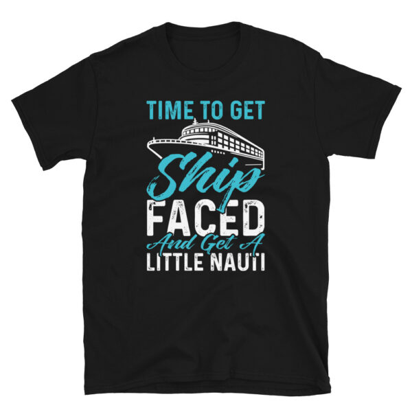 Time To Get Ship Faced And Get A Little Nauti T-Shirt