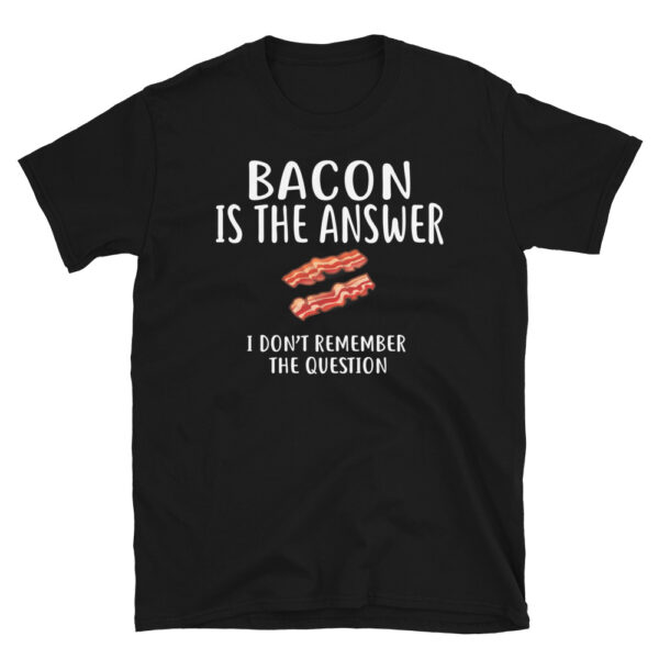 Bacon Is The Answer T-Shirt