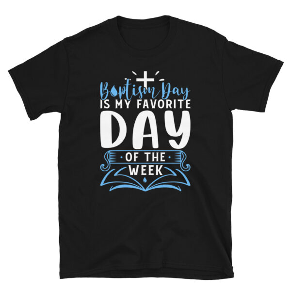 Baptism Day Is My Favorite Day of the Week Shirt