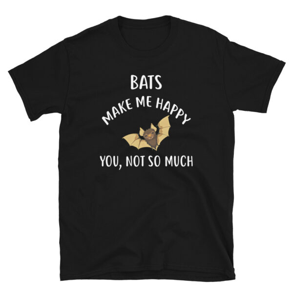 BATS Make Me Happy, You Not So Much T-Shirt