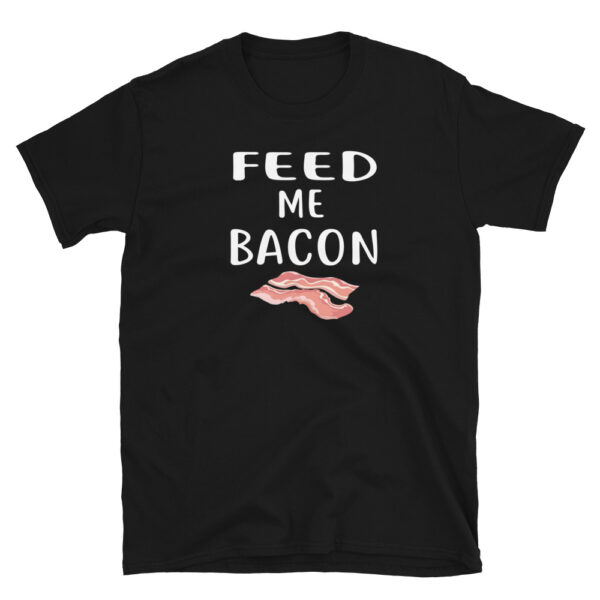 Feed Me Bacon T-Shirt