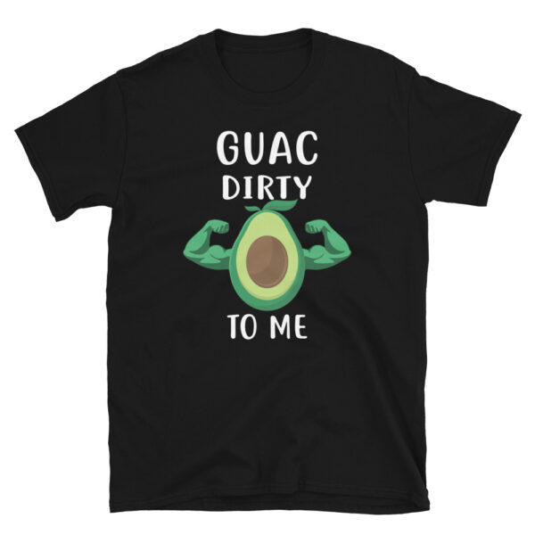 Guac Dirty to Me T-Shirt