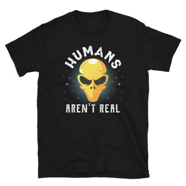 Humans Aren't Real T-Shirt