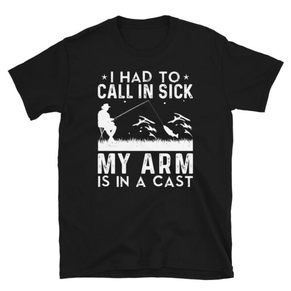 I Had to Call In Sick My Arm Is In a Cast T-Shirt