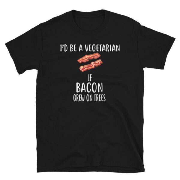 I'd Be A Vegetarian if bacon grew on trees T-Shirt