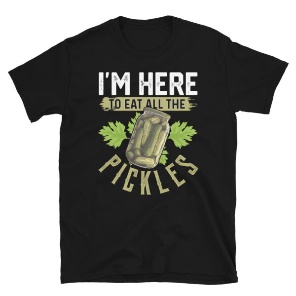 Im Here to Eat all the Pickles T-Shirt