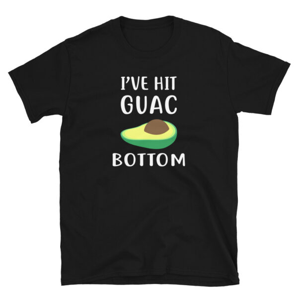 I've Hit Guac Bottom T-Shirt