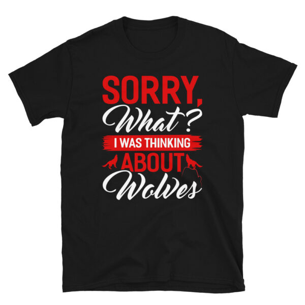 Sorry What I was Thinking About Wolves T-Shirt