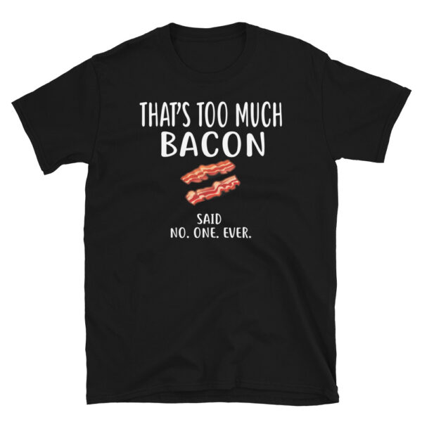 That's Too Much Bacon T-Shirt