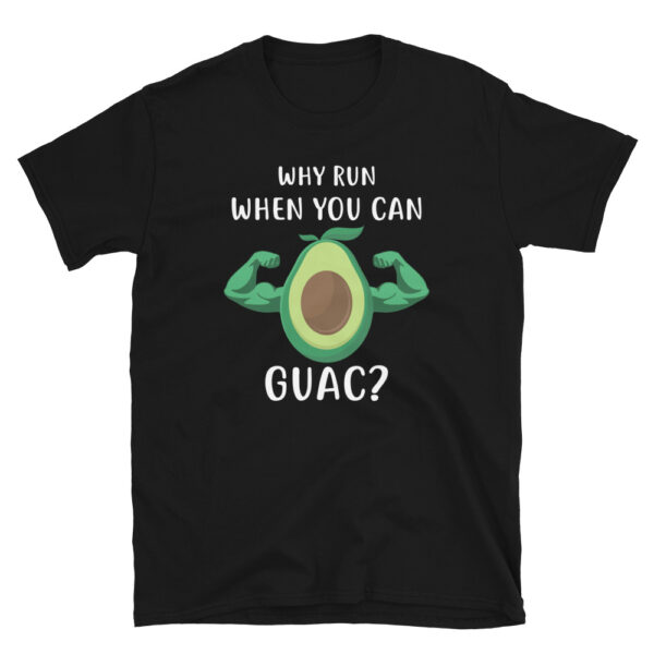 Why Run When You Can Guac T-Shirt