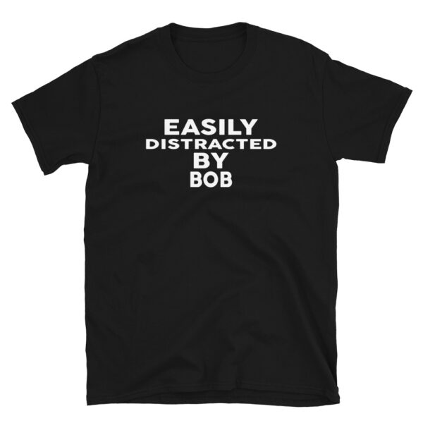 Easily Distracted by BOB T-Shirt
