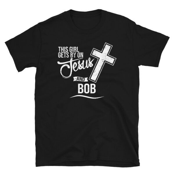 This Girl Gets By On Jesus and BOB T-Shirt