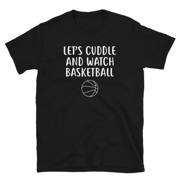 Let's Cuddle And Watch Basketball T-Shirt