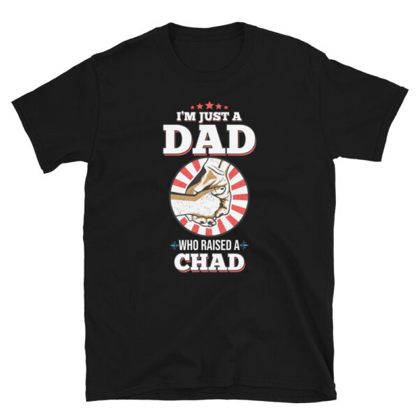 I'm Just A Dad Who Raised A CHAD T-Shirt