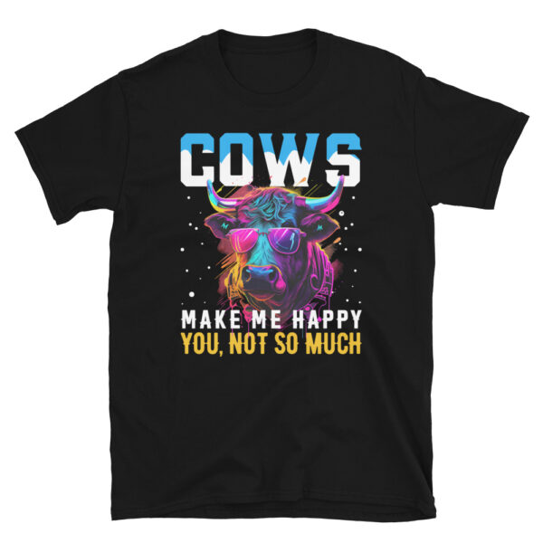 Cows Make Me Happy You Not So Much T-Shirts