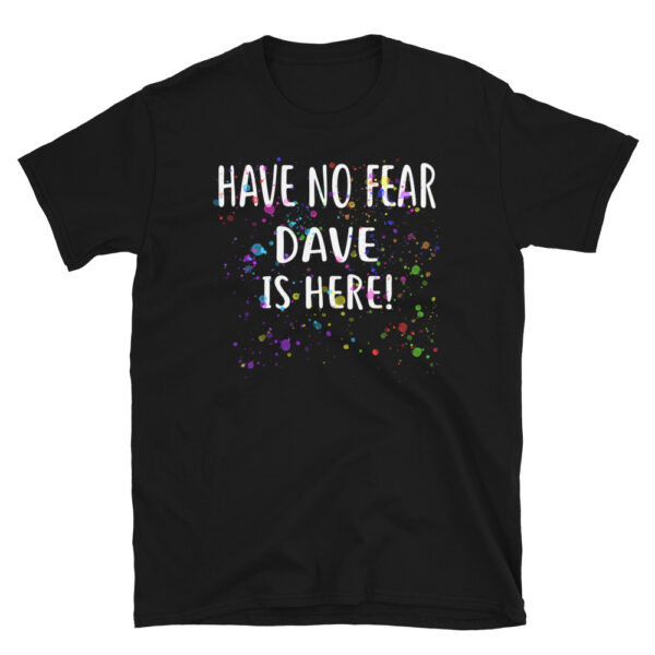Have No Fear DAVE Is Here! T-Shirt